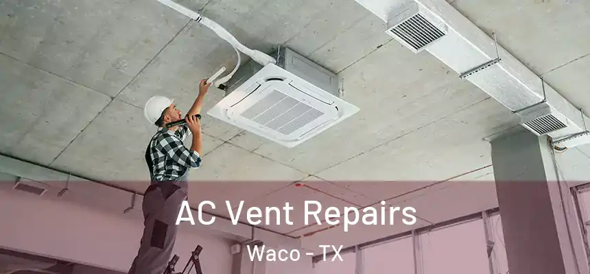  AC Vent Repairs Waco - TX