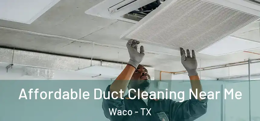  Affordable Duct Cleaning Near Me Waco - TX