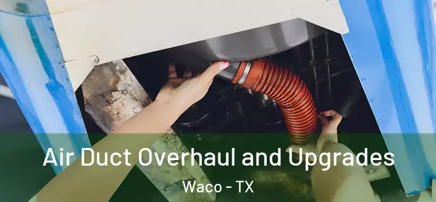  Air Duct Overhaul and Upgrades Waco - TX