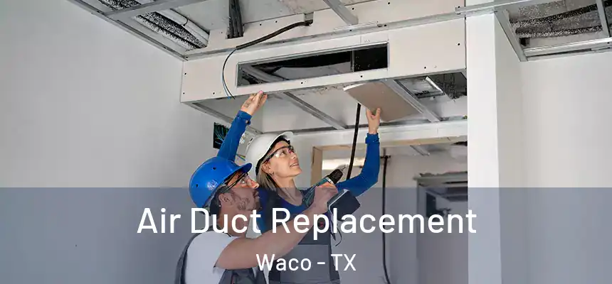  Air Duct Replacement Waco - TX
