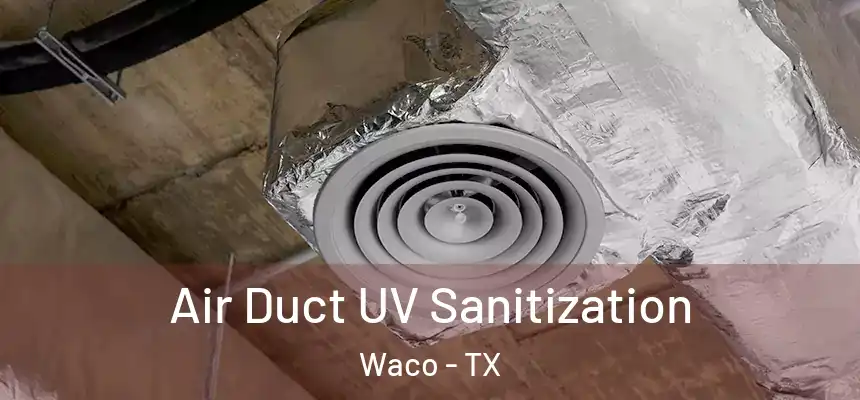 Air Duct UV Sanitization Waco - TX