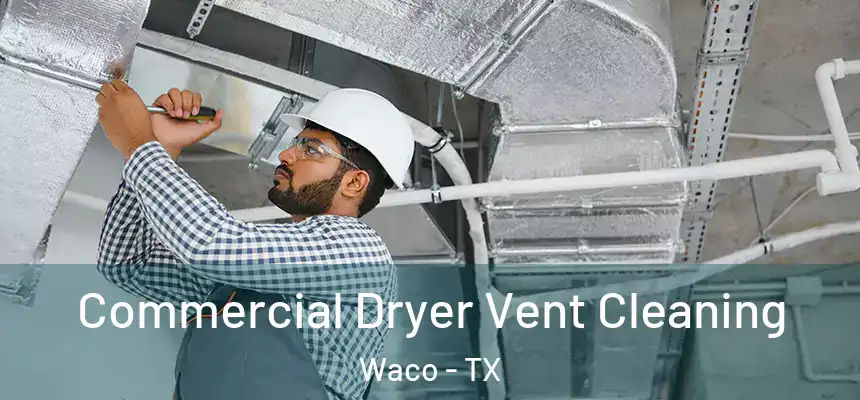  Commercial Dryer Vent Cleaning Waco - TX