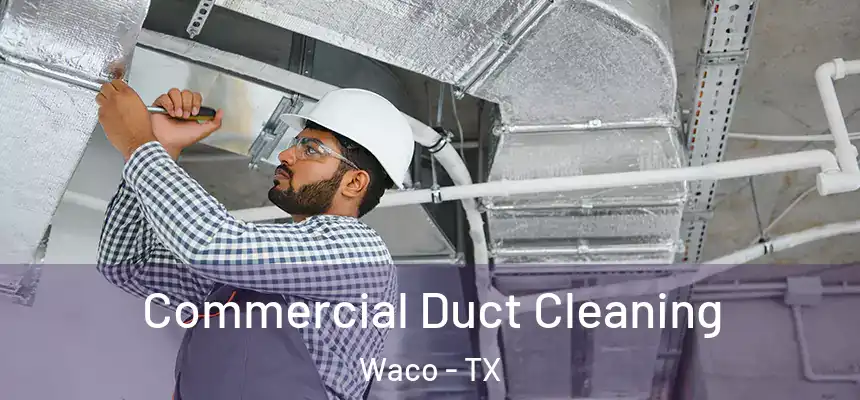  Commercial Duct Cleaning Waco - TX