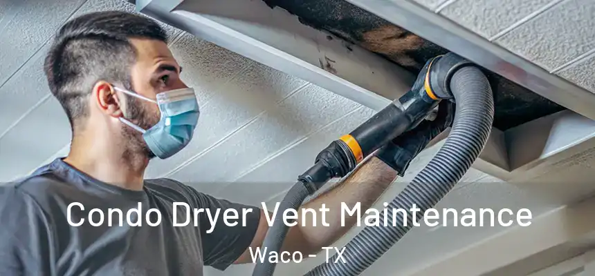Condo Dryer Vent Maintenance Waco - TX