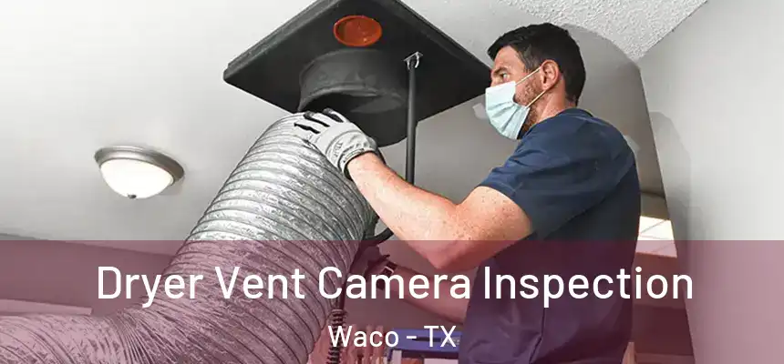  Dryer Vent Camera Inspection Waco - TX
