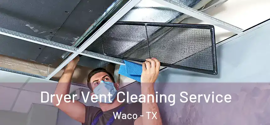  Dryer Vent Cleaning Service Waco - TX