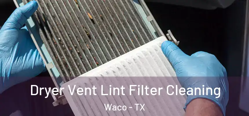 Dryer Vent Lint Filter Cleaning Waco - TX