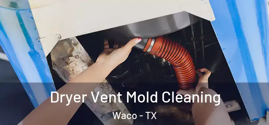 Dryer Vent Mold Cleaning Waco - TX