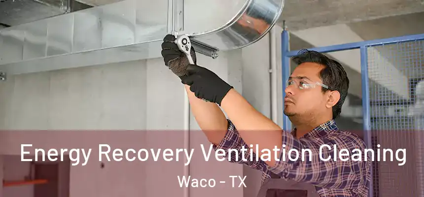  Energy Recovery Ventilation Cleaning Waco - TX
