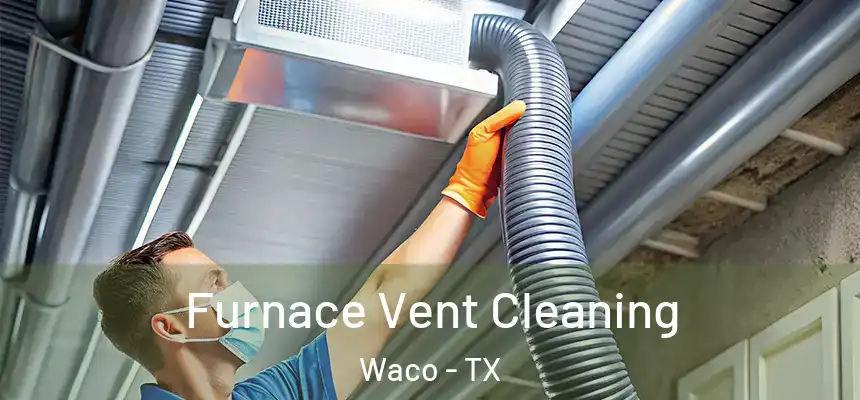  Furnace Vent Cleaning Waco - TX
