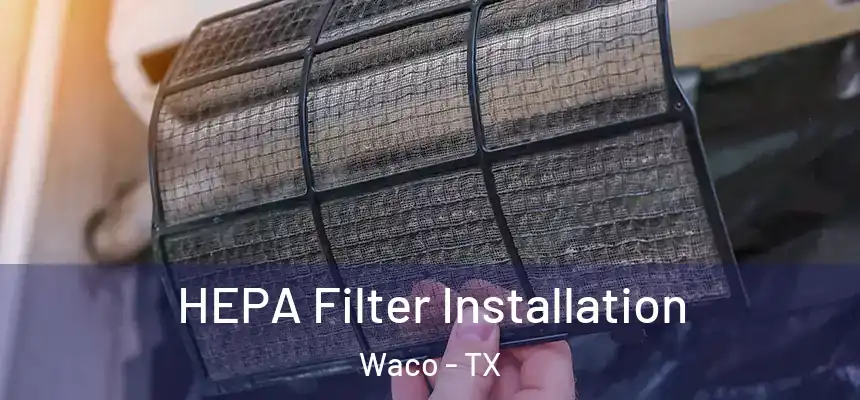 HEPA Filter Installation Waco - TX