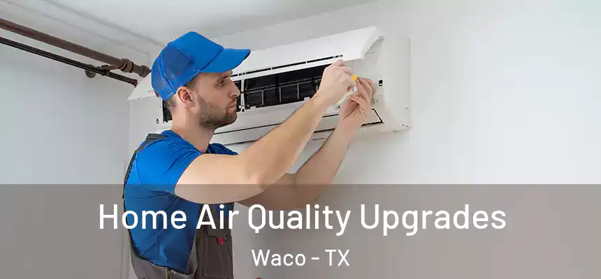  Home Air Quality Upgrades Waco - TX