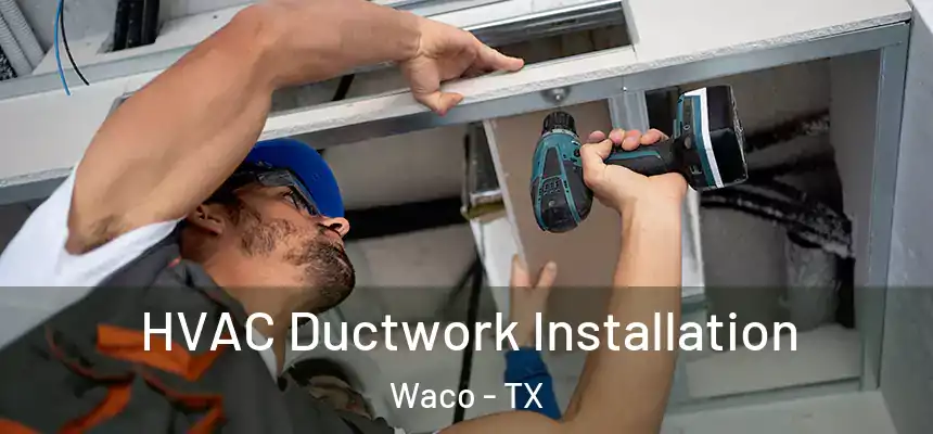  HVAC Ductwork Installation Waco - TX