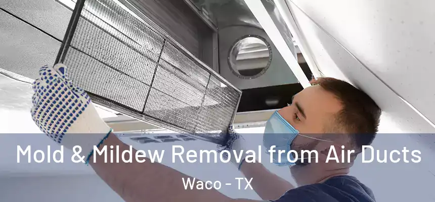  Mold & Mildew Removal from Air Ducts Waco - TX