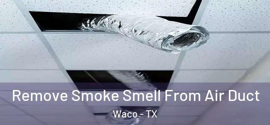  Remove Smoke Smell From Air Duct Waco - TX