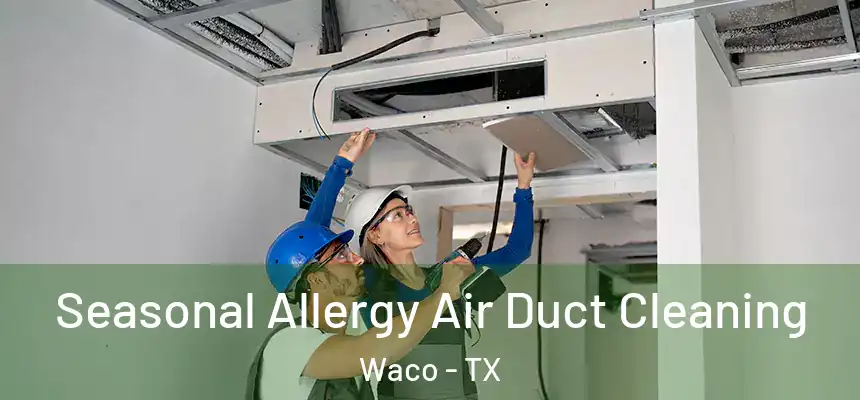  Seasonal Allergy Air Duct Cleaning Waco - TX