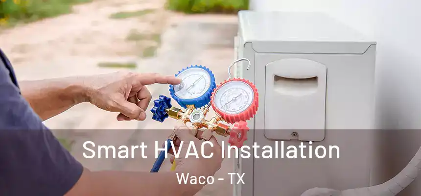  Smart HVAC Installation Waco - TX
